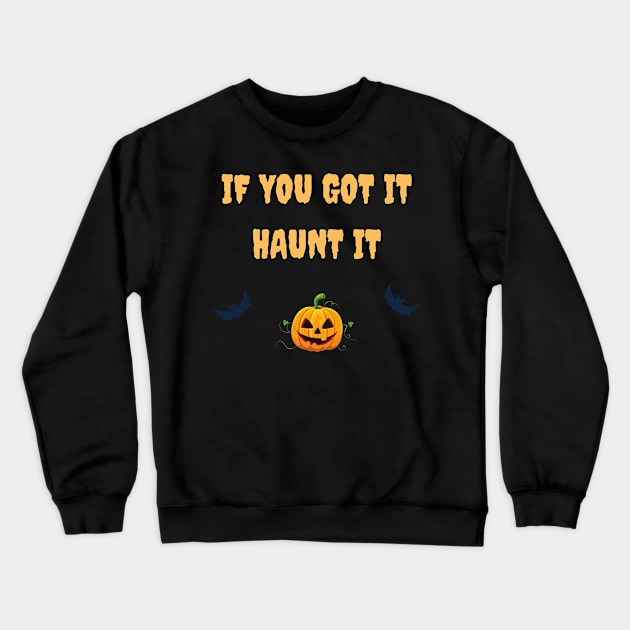 If you got it haunt it Crewneck Sweatshirt by Felicity-K